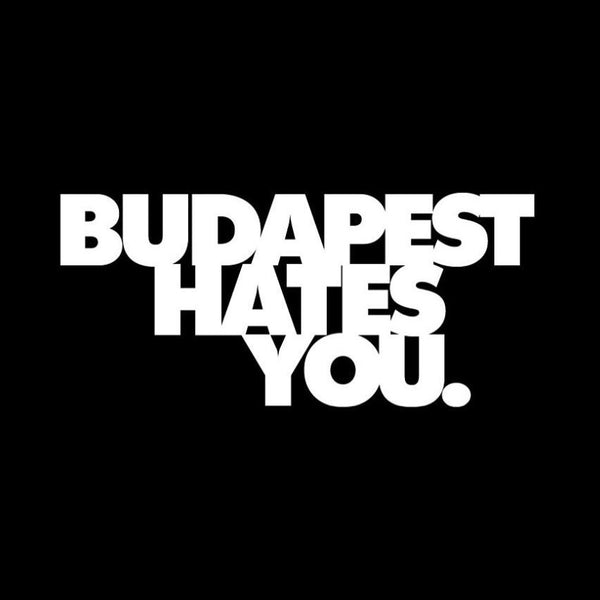 Budapest Hates You